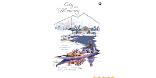 Review of Sadaf Wani’s City as Memory: A Short Biography of Srinagar