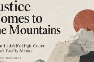 Justice Comes to the Mountains: What Ladakh’s High Court Bench Really Means